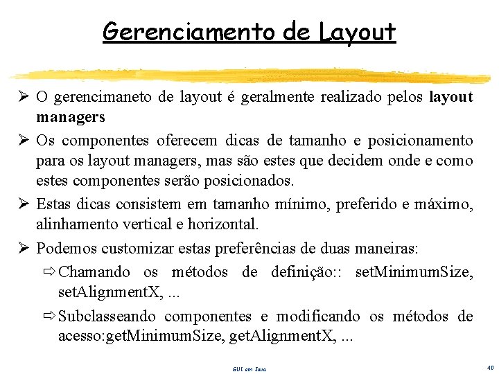 Gerenciamento de Layout Ø O gerencimaneto de layout é geralmente realizado pelos layout managers
