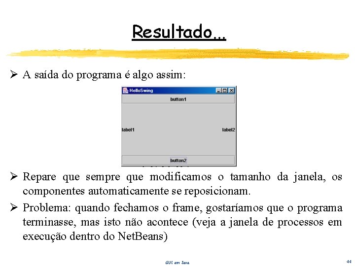 Resultado. . . Ø A saída do programa é algo assim: Ø Repare que