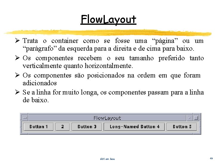 Flow. Layout Ø Trata o container como se fosse uma “página” ou um “parágrafo”