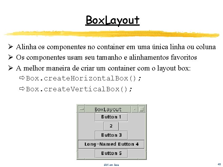 Box. Layout Ø Alinha os componentes no container em uma única linha ou coluna