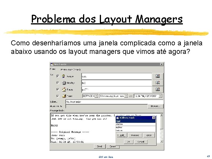 Problema dos Layout Managers Como desenharíamos uma janela complicada como a janela abaixo usando