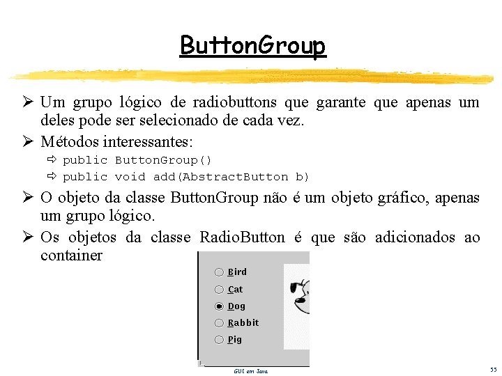 Button. Group Ø Um grupo lógico de radiobuttons que garante que apenas um deles