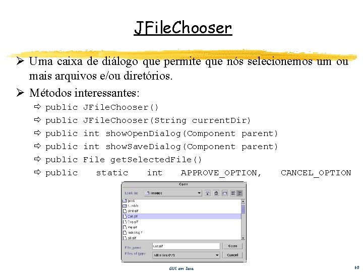 JFile. Chooser Ø Uma caixa de diálogo que permite que nós selecionemos um ou