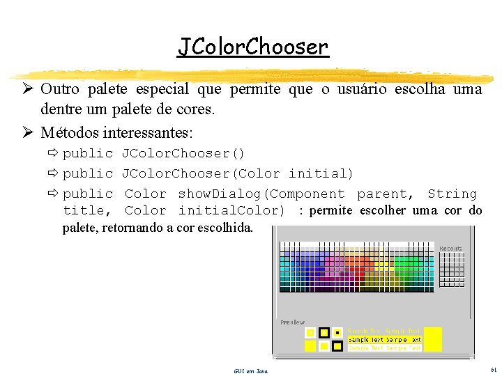 JColor. Chooser Ø Outro palete especial que permite que o usuário escolha uma dentre