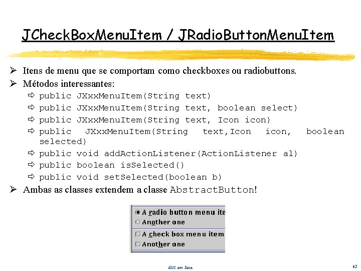 JCheck. Box. Menu. Item / JRadio. Button. Menu. Item Ø Itens de menu que