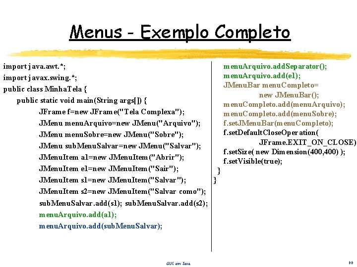 Menus - Exemplo Completo import java. awt. *; import javax. swing. *; public class