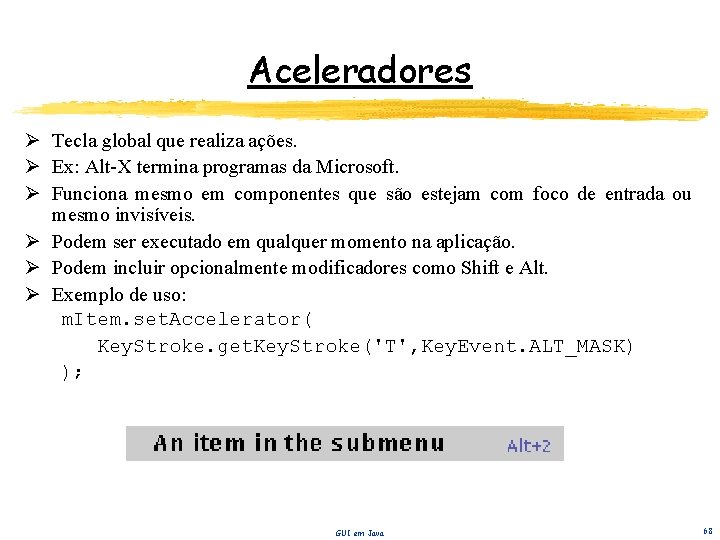Aceleradores Ø Tecla global que realiza ações. Ø Ex: Alt-X termina programas da Microsoft.