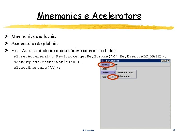 Mnemonics e Acelerators Ø Mnemonics são locais. Ø Acelerators são globais. Ø Ex. :