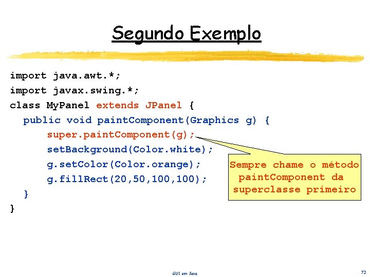 Segundo Exemplo import java. awt. *; import javax. swing. *; class My. Panel extends