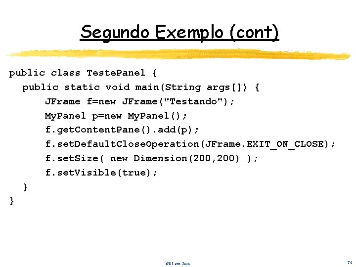 Segundo Exemplo (cont) public class Teste. Panel { public static void main(String args[]) {