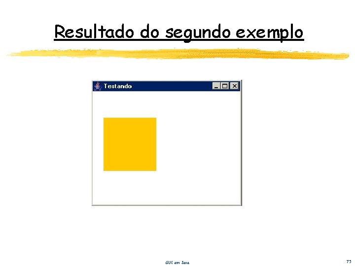 Resultado do segundo exemplo GUI em Java 75 