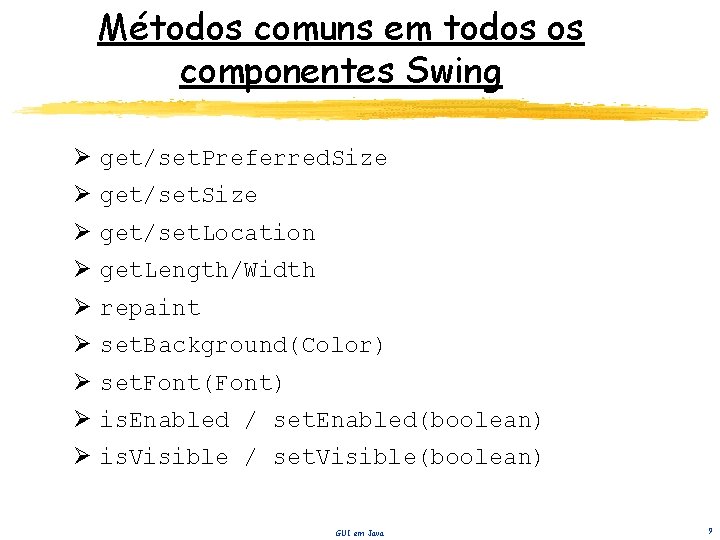 Métodos comuns em todos os componentes Swing Ø get/set. Preferred. Size Ø get/set. Location