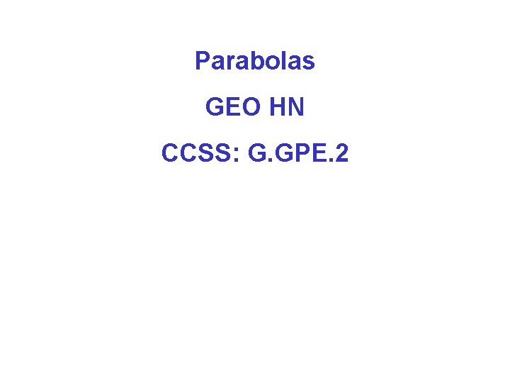  Parabolas GEO HN CCSS: G. GPE. 2 