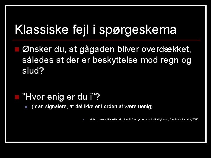 Klassiske fejl i spørgeskema n Ønsker du, at gågaden bliver overdækket, således at der