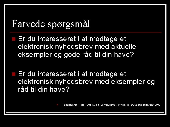 Farvede spørgsmål n Er du interesseret i at modtage et elektronisk nyhedsbrev med aktuelle