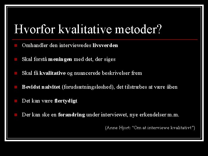 Hvorfor kvalitative metoder? n Omhandler den interviewedes livsverden n Skal forstå meningen med det,