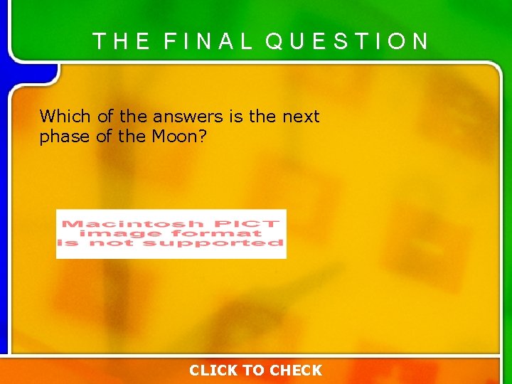 THE FINAL QUESTION Which of the answers is the next phase of the Moon? THE FINAL QUESTION Which of the answers is the next phase of the Moon?