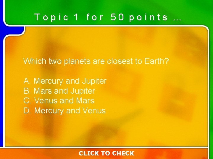 Topic 1 for 50 points … Which two planets are closest to Earth? A. Topic 1 for 50 points … Which two planets are closest to Earth? A.
