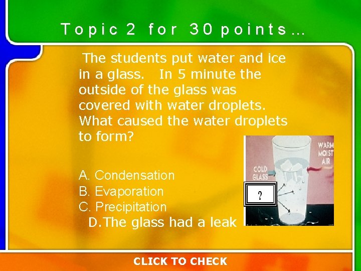 Topic 2 for 30 points… The students put water and ice in a glass. Topic 2 for 30 points… The students put water and ice in a glass.