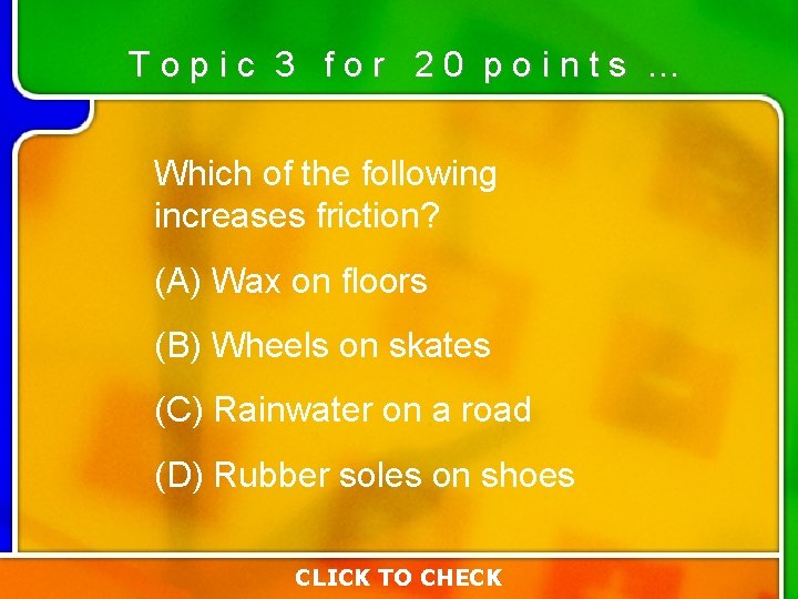 Topic 3 for 20 points … Which of the following increases friction? (A) Wax Topic 3 for 20 points … Which of the following increases friction? (A) Wax