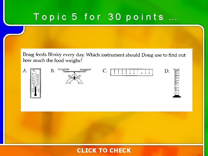 Topic 5 for 30 points … Type your question here CLICK TO CHECK Topic 5 for 30 points … Type your question here CLICK TO CHECK