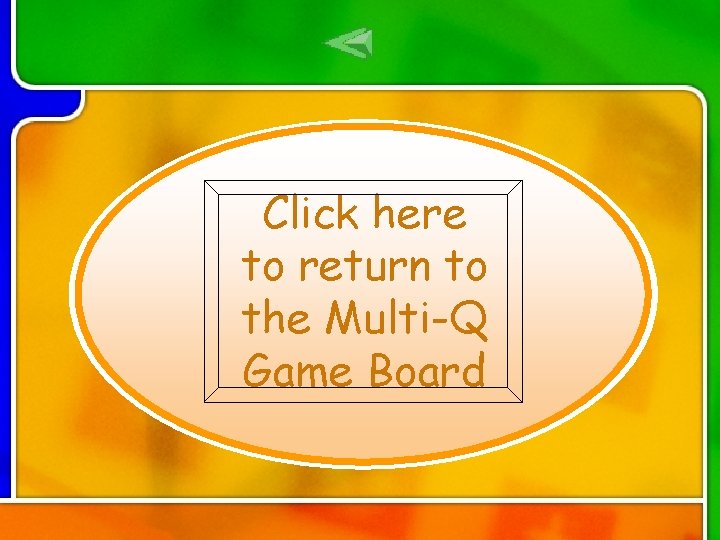 Click here to return to the Multi-Q Game Board Click here to return to the Multi-Q Game Board