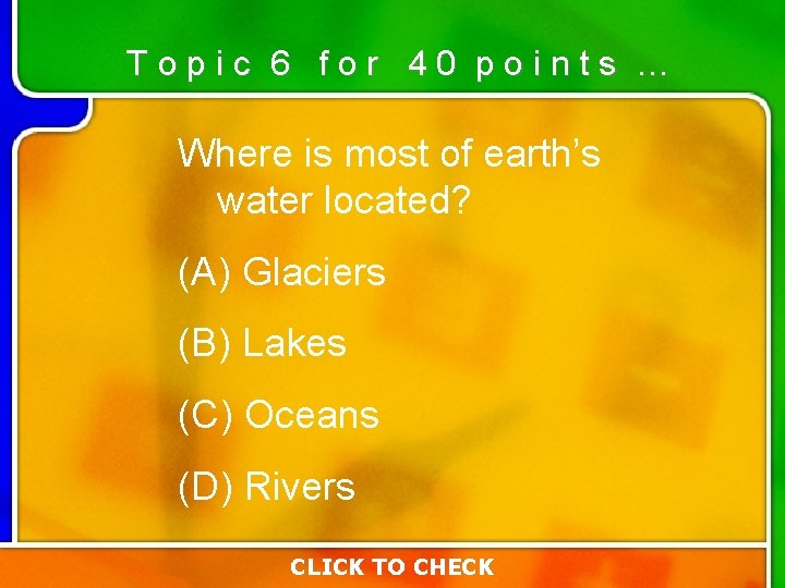 Topic 6 for 40 points … Where is most of earth’s water located? (A) Topic 6 for 40 points … Where is most of earth’s water located? (A)