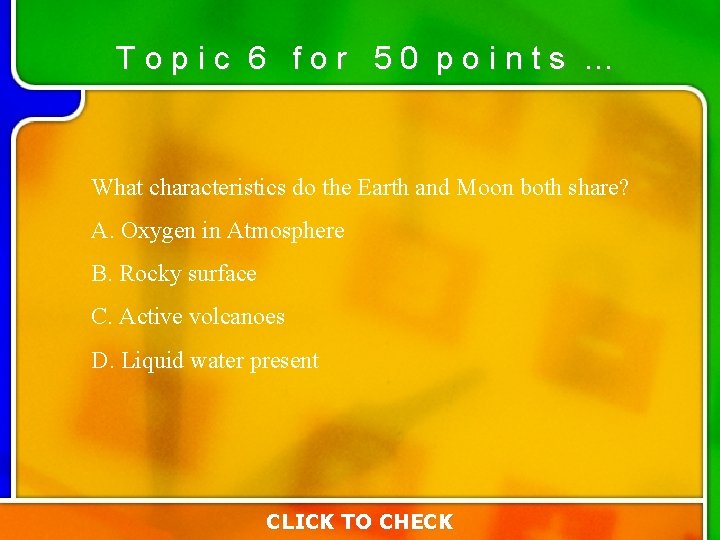 Topic 6 for 50 points … What characteristics do the Earth and Moon both Topic 6 for 50 points … What characteristics do the Earth and Moon both