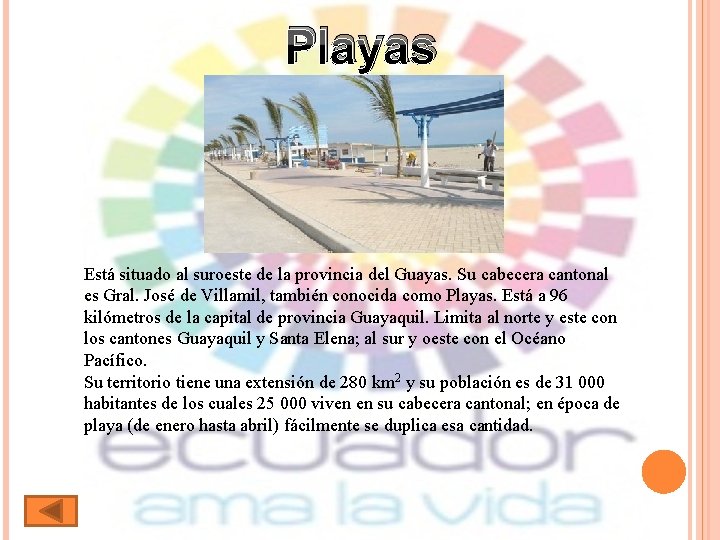 Playas Está situado al suroeste de la provincia del Guayas. Su cabecera cantonal es