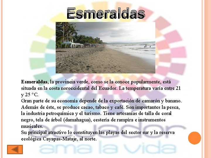 Esmeraldas, la provincia verde, como se la conoce popularmente, está situada en la costa
