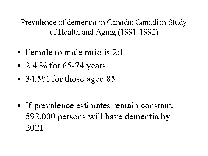 Prevalence of dementia in Canada: Canadian Study of Health and Aging (1991 -1992) • Prevalence of dementia in Canada: Canadian Study of Health and Aging (1991 -1992) •