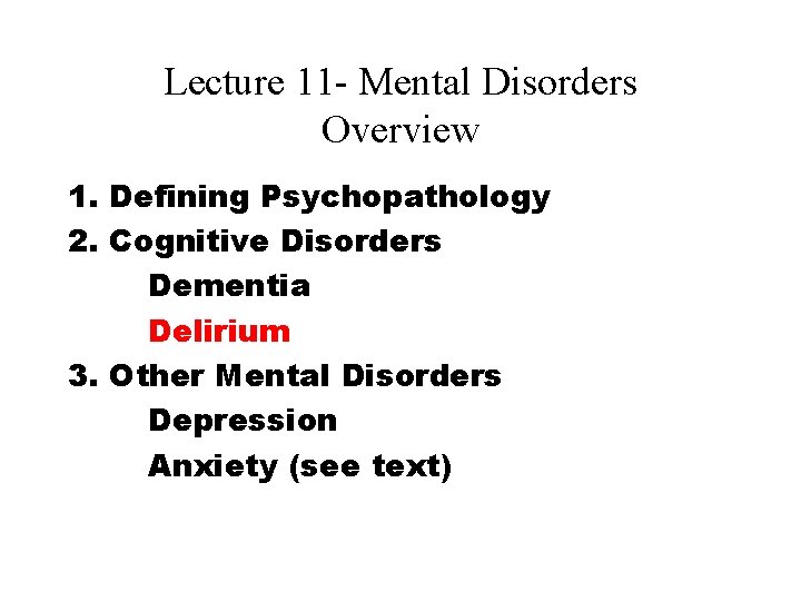 Lecture 11 - Mental Disorders Overview 1. Defining Psychopathology 2. Cognitive Disorders Dementia Delirium Lecture 11 - Mental Disorders Overview 1. Defining Psychopathology 2. Cognitive Disorders Dementia Delirium