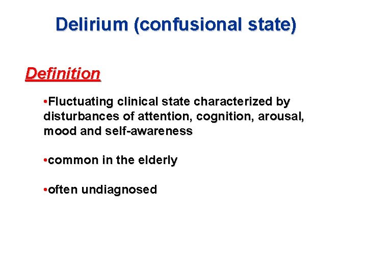 Delirium (confusional state) Definition • Fluctuating clinical state characterized by disturbances of attention, cognition, Delirium (confusional state) Definition • Fluctuating clinical state characterized by disturbances of attention, cognition,