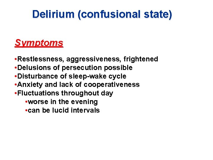 Delirium (confusional state) Symptoms • Restlessness, aggressiveness, frightened • Delusions of persecution possible • Delirium (confusional state) Symptoms • Restlessness, aggressiveness, frightened • Delusions of persecution possible •