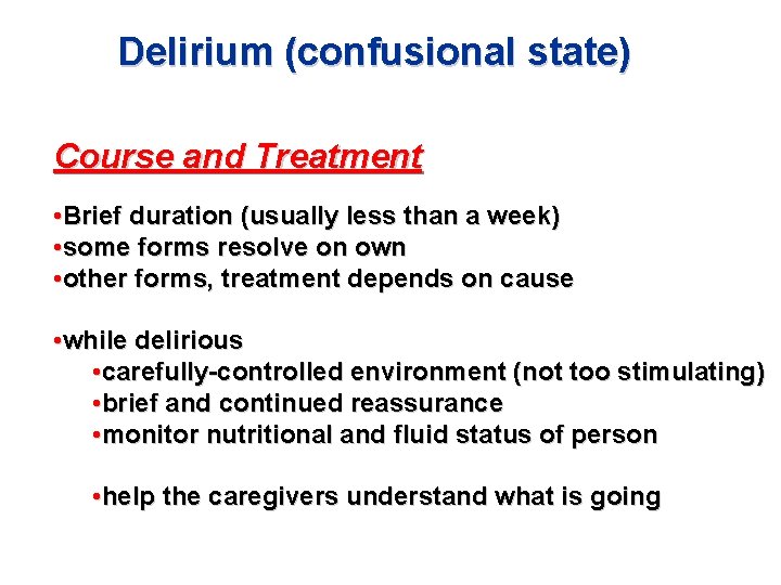 Delirium (confusional state) Course and Treatment • Brief duration (usually less than a week) Delirium (confusional state) Course and Treatment • Brief duration (usually less than a week)