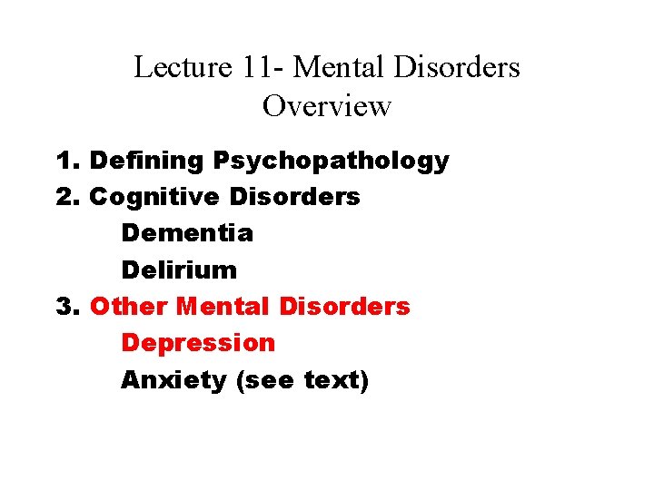 Lecture 11 - Mental Disorders Overview 1. Defining Psychopathology 2. Cognitive Disorders Dementia Delirium Lecture 11 - Mental Disorders Overview 1. Defining Psychopathology 2. Cognitive Disorders Dementia Delirium