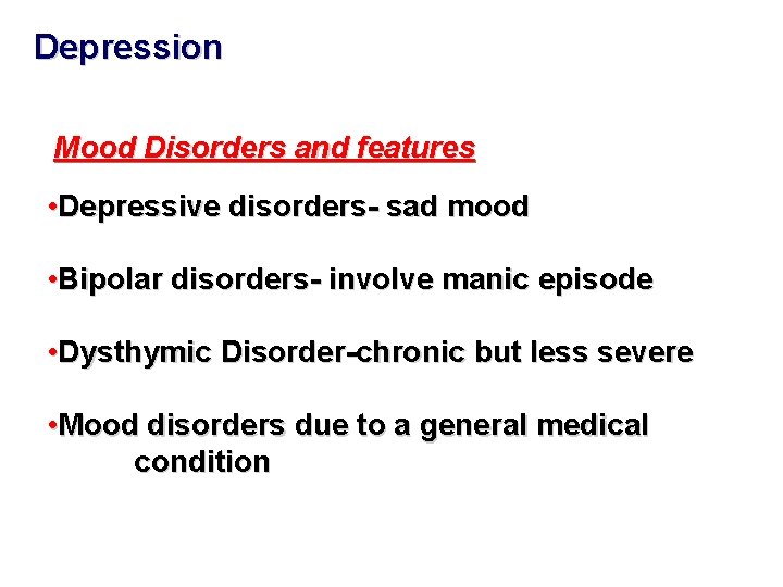 Depression Mood Disorders and features • Depressive disorders- sad mood • Bipolar disorders- involve Depression Mood Disorders and features • Depressive disorders- sad mood • Bipolar disorders- involve