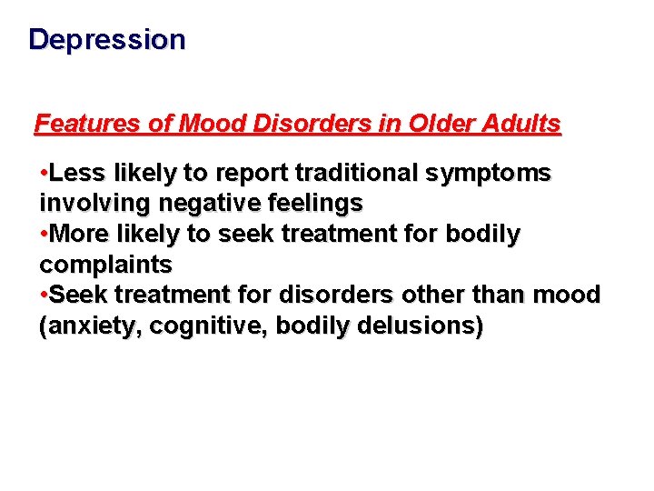 Depression Features of Mood Disorders in Older Adults • Less likely to report traditional Depression Features of Mood Disorders in Older Adults • Less likely to report traditional