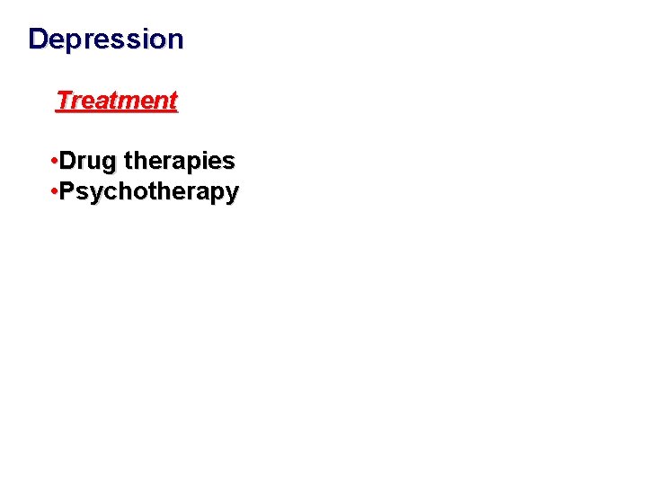 Depression Treatment • Drug therapies • Psychotherapy Depression Treatment • Drug therapies • Psychotherapy