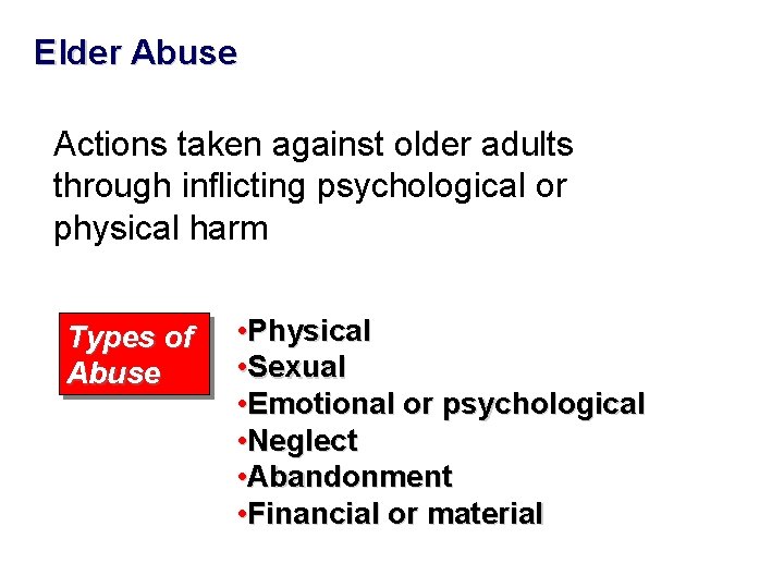 Elder Abuse Actions taken against older adults through inflicting psychological or physical harm Types Elder Abuse Actions taken against older adults through inflicting psychological or physical harm Types