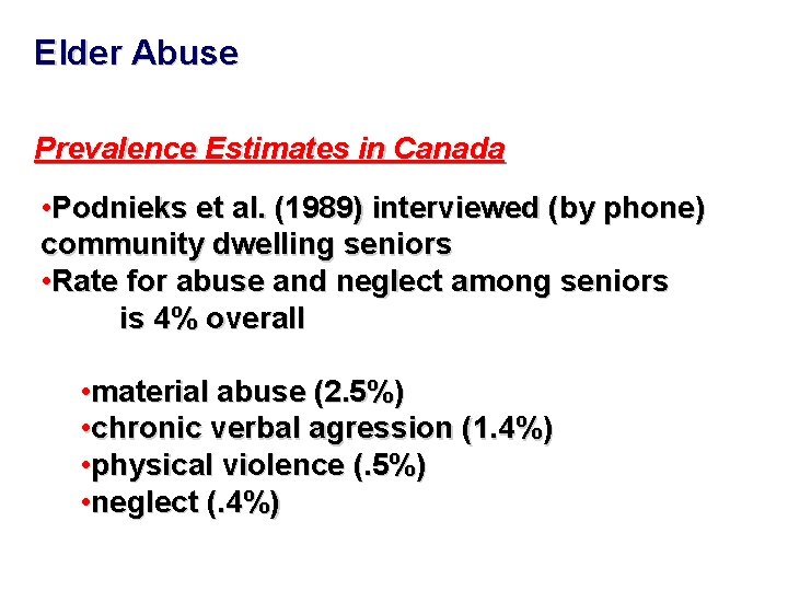 Elder Abuse Prevalence Estimates in Canada • Podnieks et al. (1989) interviewed (by phone) Elder Abuse Prevalence Estimates in Canada • Podnieks et al. (1989) interviewed (by phone)