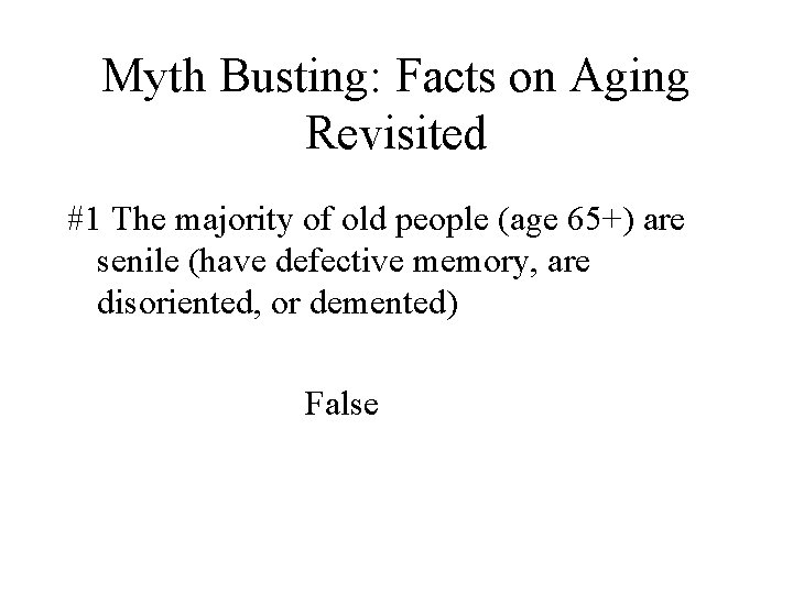 Myth Busting: Facts on Aging Revisited #1 The majority of old people (age 65+) Myth Busting: Facts on Aging Revisited #1 The majority of old people (age 65+)
