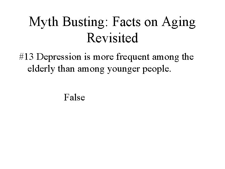Myth Busting: Facts on Aging Revisited #13 Depression is more frequent among the elderly Myth Busting: Facts on Aging Revisited #13 Depression is more frequent among the elderly