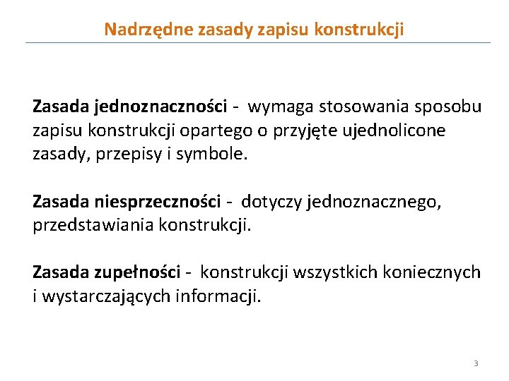 Nadrzędne zasady zapisu konstrukcji Zasada jednoznaczności - wymaga stosowania sposobu zapisu konstrukcji opartego o