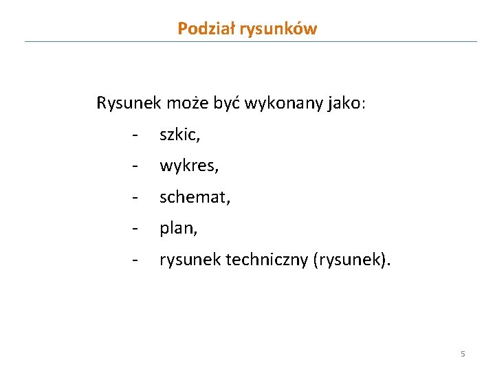 Podział rysunków Rysunek może być wykonany jako: - szkic, - wykres, - schemat, -