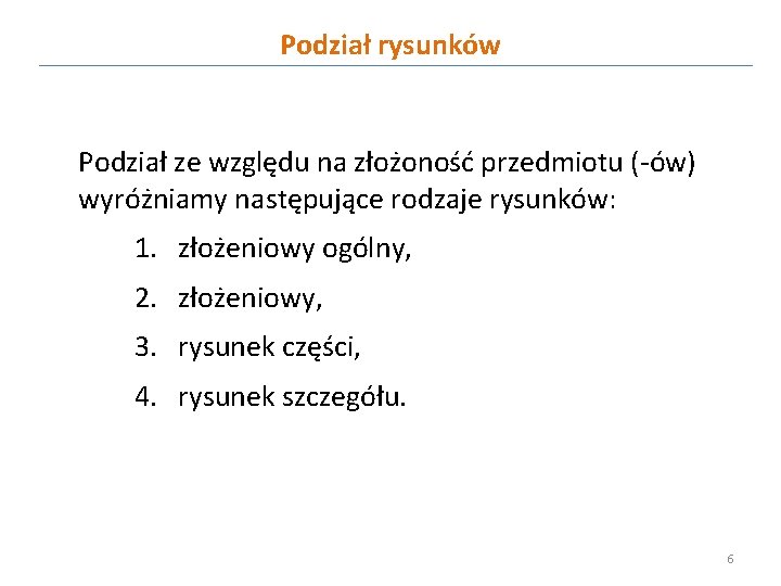 Podział rysunków Podział ze względu na złożoność przedmiotu (-ów) wyróżniamy następujące rodzaje rysunków: 1.