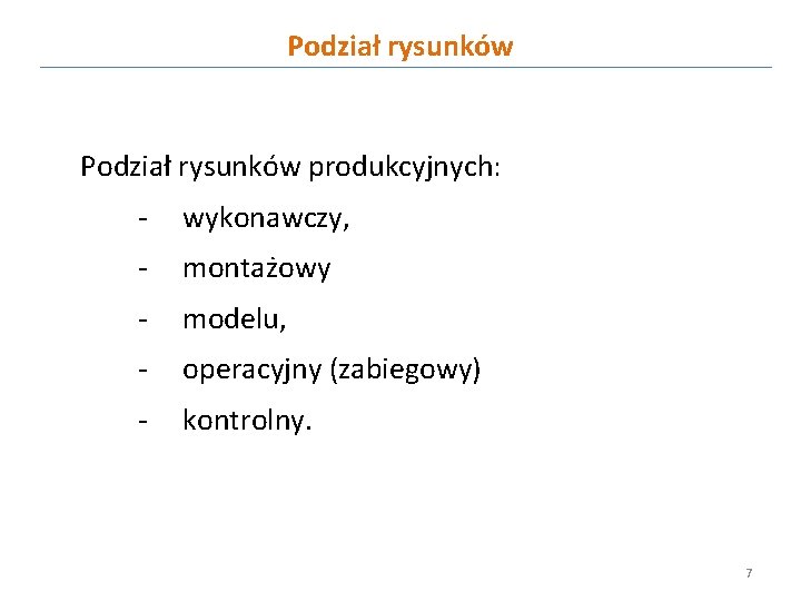 Podział rysunków produkcyjnych: - wykonawczy, - montażowy - modelu, - operacyjny (zabiegowy) - kontrolny.