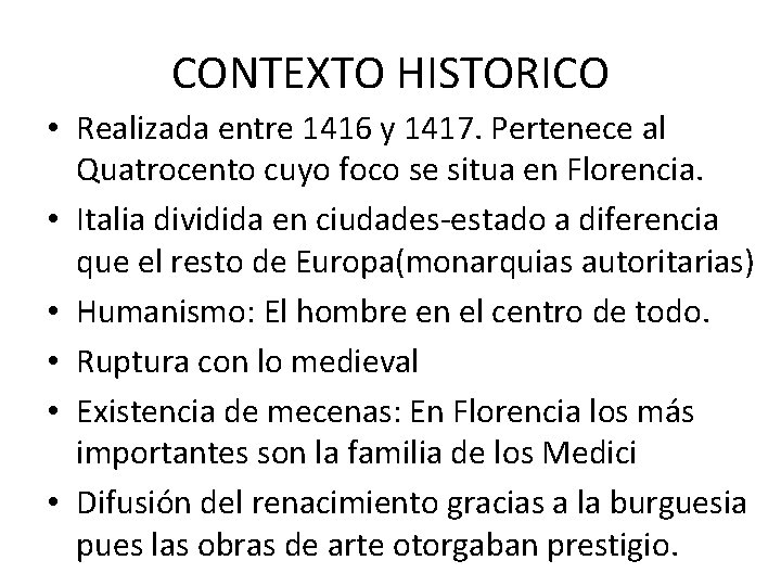 CONTEXTO HISTORICO • Realizada entre 1416 y 1417. Pertenece al Quatrocento cuyo foco se