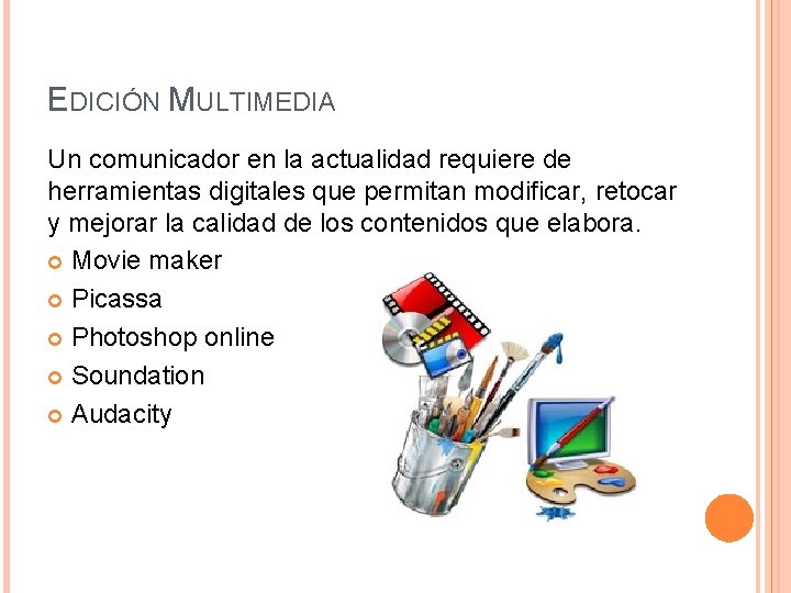 EDICIÓN MULTIMEDIA Un comunicador en la actualidad requiere de herramientas digitales que permitan modificar,