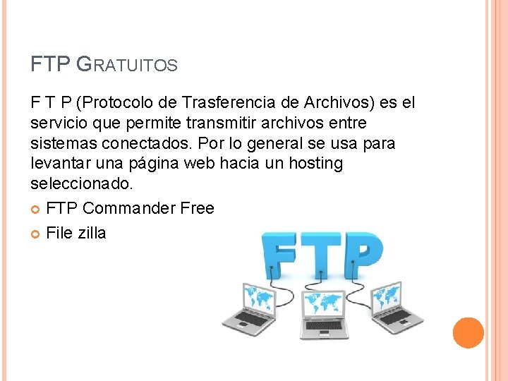 FTP GRATUITOS F T P (Protocolo de Trasferencia de Archivos) es el servicio que